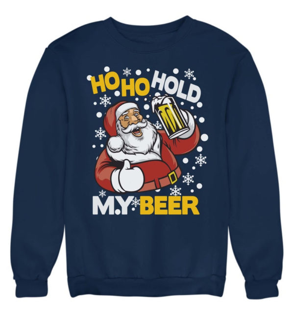 Ho Ho Hold My Beer Ugly Santa Christmas Sweatshirt Sweatshirt Navy Blue S