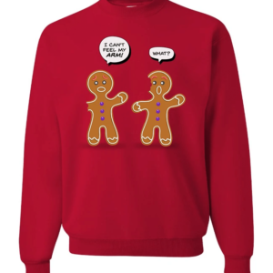 I Can't Feel My Arm Bake Gingerbread Christmas Sweatshirt Sweatshirt Red S