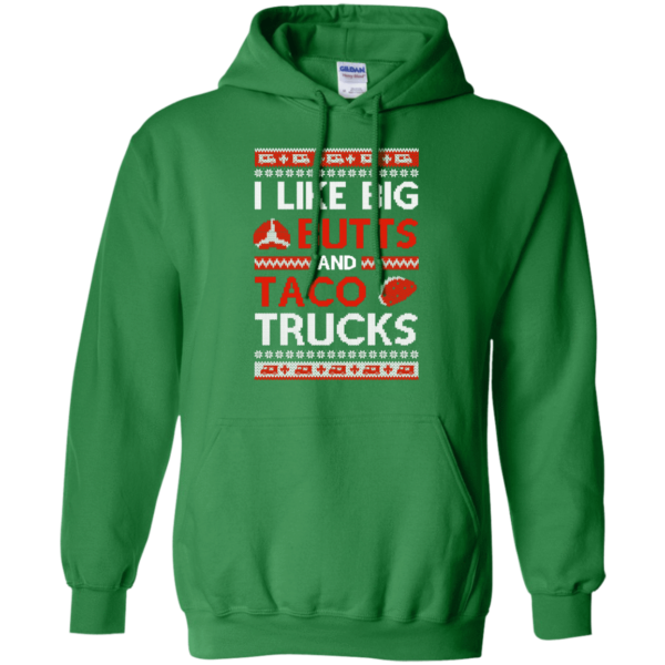 I Like Big Butts And Taco Trucks Christmas Shirt Hoodie Irish Green S