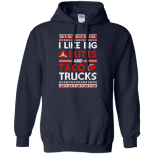 I Like Big Butts And Taco Trucks Christmas Shirt Hoodie Navy S