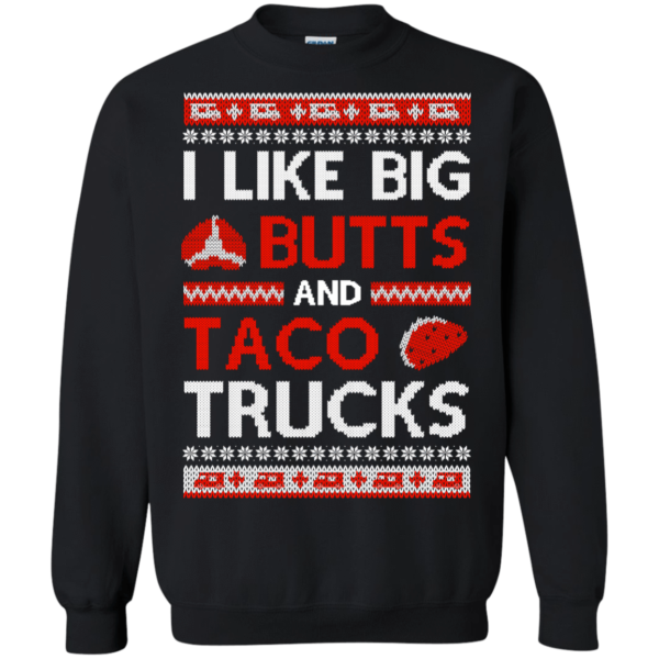 I Like Big Butts And Taco Trucks Christmas Shirt Sweatshirt Black S