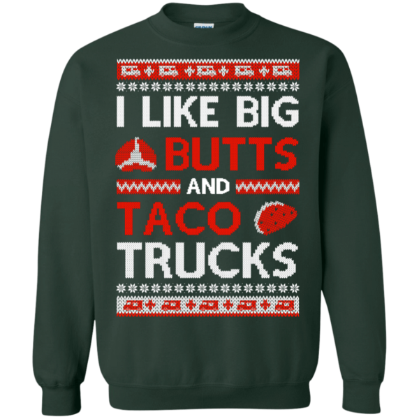 I Like Big Butts And Taco Trucks Christmas Shirt Sweatshirt Forest Green S