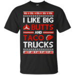 I Like Big Butts And Taco Trucks Christmas Shirt Unisex T-Shirt Black S