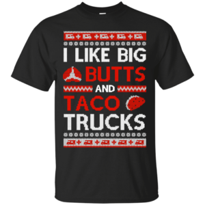 I Like Big Butts And Taco Trucks Christmas Shirt Unisex T-Shirt Black S