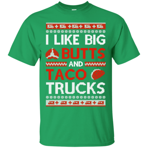 I Like Big Butts And Taco Trucks Christmas Shirt Unisex T-Shirt Irish Green S