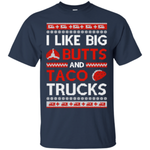 I Like Big Butts And Taco Trucks Christmas Shirt Unisex T-Shirt Navy S