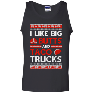 I Like Big Butts And Taco Trucks Christmas Shirt Unisex Tank Top Black S