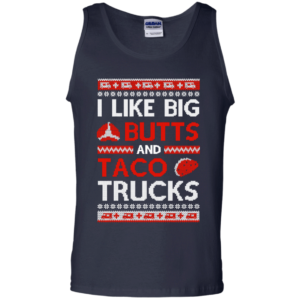 I Like Big Butts And Taco Trucks Christmas Shirt Unisex Tank Top Navy S