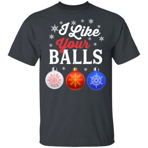 I Like Your Balls Bauble Christmas Funny Holiday T-Shirt Unisex T-Shirt Dark Heather S