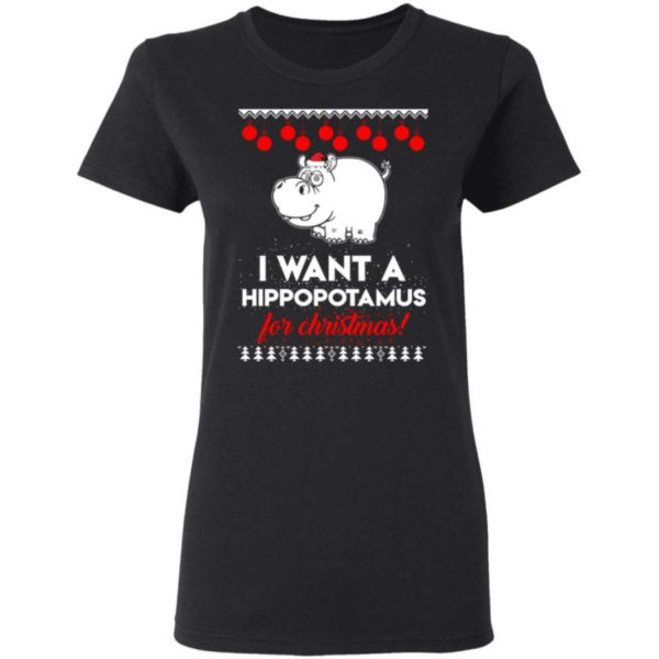 I Want A Hippopotamus For Christmas Ugly Hippopotamus Christmas Shirt Ladies T-Shirt Black S