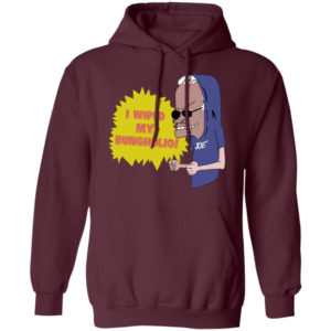 I Wiped My Bungholio Joe Shirt Pullover Hoodie Maroon S