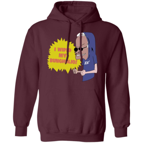 I Wiped My Bungholio Joe Shirt Pullover Hoodie Maroon S