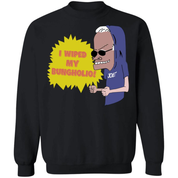 I Wiped My Bungholio Joe Shirt Sweatshirt Black S