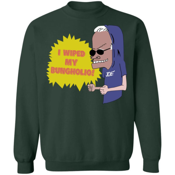 I Wiped My Bungholio Joe Shirt Sweatshirt Forest Green S