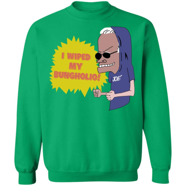 I Wiped My Bungholio Joe Shirt Sweatshirt Irish Green S