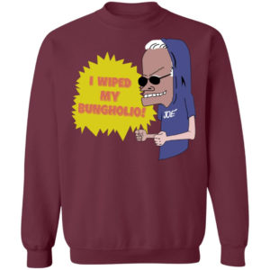 I Wiped My Bungholio Joe Shirt Sweatshirt Maroon S