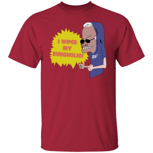 I Wiped My Bungholio Joe Shirt T-Shirt Cardinal S