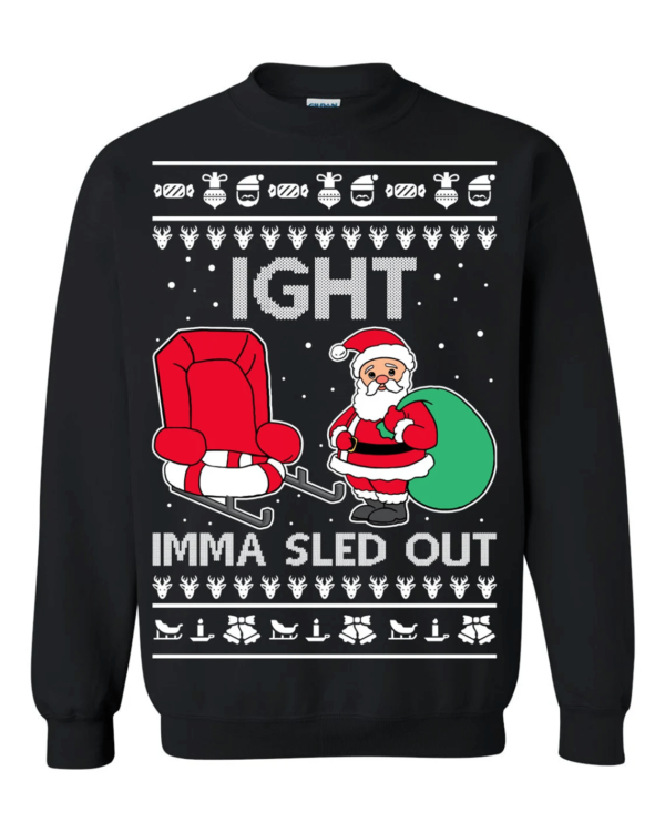 Ight Imma Sled Out Christmas Sweater Santa Claus and Sleigh Sweatshirt Black S