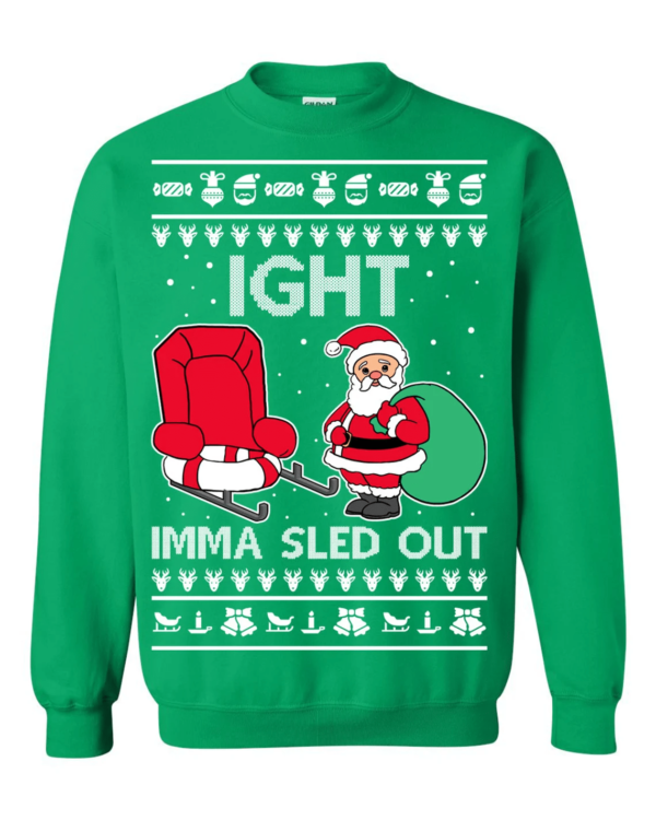 Ight Imma Sled Out Christmas Sweater Santa Claus and Sleigh Sweatshirt Green S