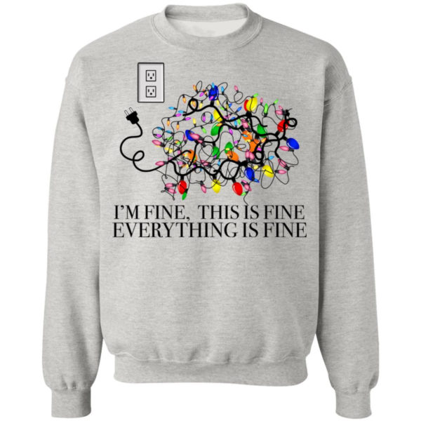 I’m Fine, This Is Fine Everything Is Fine Christmas Led Shirt Christmas Sweatshirt Ash S