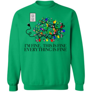 I’m Fine, This Is Fine Everything Is Fine Christmas Led Shirt Christmas Sweatshirt Irish Green S