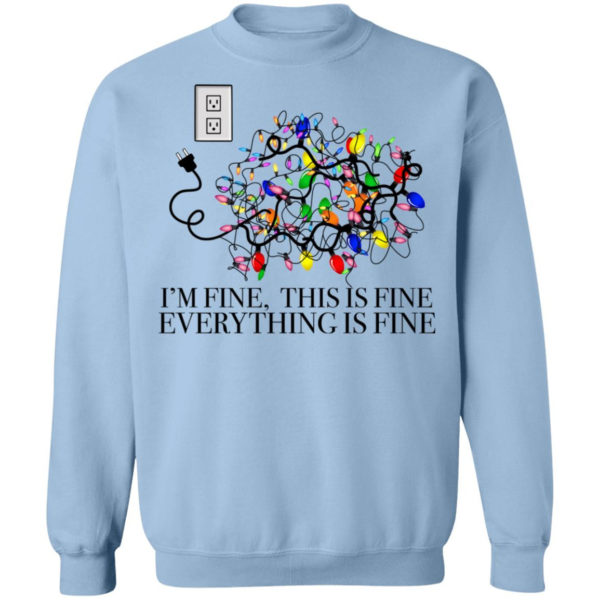 I’m Fine, This Is Fine Everything Is Fine Christmas Led Shirt Christmas Sweatshirt Light Blue S