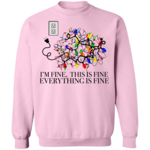 I’m Fine, This Is Fine Everything Is Fine Christmas Led Shirt Christmas Sweatshirt Light Pink S