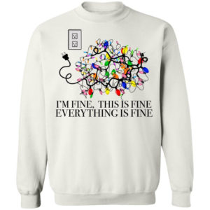 I’m Fine, This Is Fine Everything Is Fine Christmas Led Shirt Christmas Sweatshirt white S