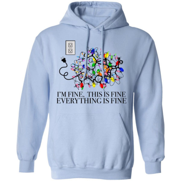 I’m Fine, This Is Fine Everything Is Fine Christmas Led Shirt Hoodie Light Blue S