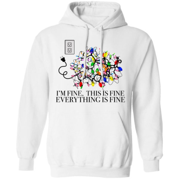 I’m Fine, This Is Fine Everything Is Fine Christmas Led Shirt Hoodie white S