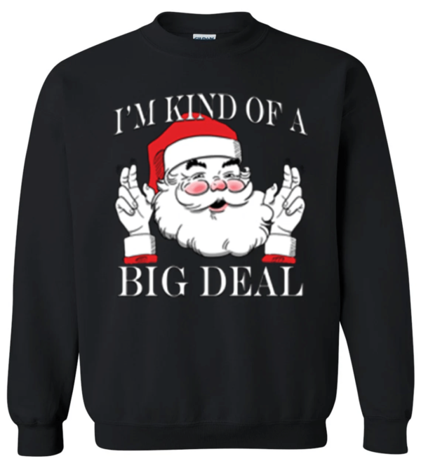 I'm Kind of a Big Deal Santa Christmas Sweatshirt Sweatshirt Black S