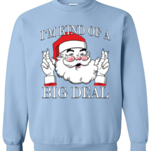 I'm Kind of a Big Deal Santa Christmas Sweatshirt Sweatshirt Light Blue S