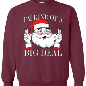 I'm Kind of a Big Deal Santa Christmas Sweatshirt Sweatshirt Maroon S