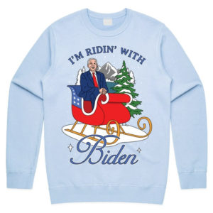 I'm Ridin’ With Biden Joe Biden Sleigh Christmas Sweatshirt Sweatshirt Light Blue S