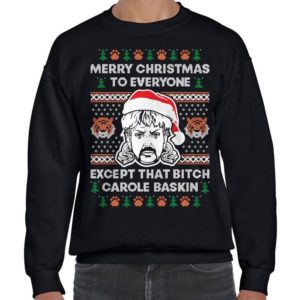 Joe Exotic Merry Christmas To Everyone Except That B*tch Carole Baskin Sweatshirt Sweatshirt Black S