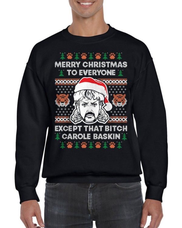 Joe Exotic Merry Christmas To Everyone Except That B*tch Carole Baskin Sweatshirt Sweatshirt Black S