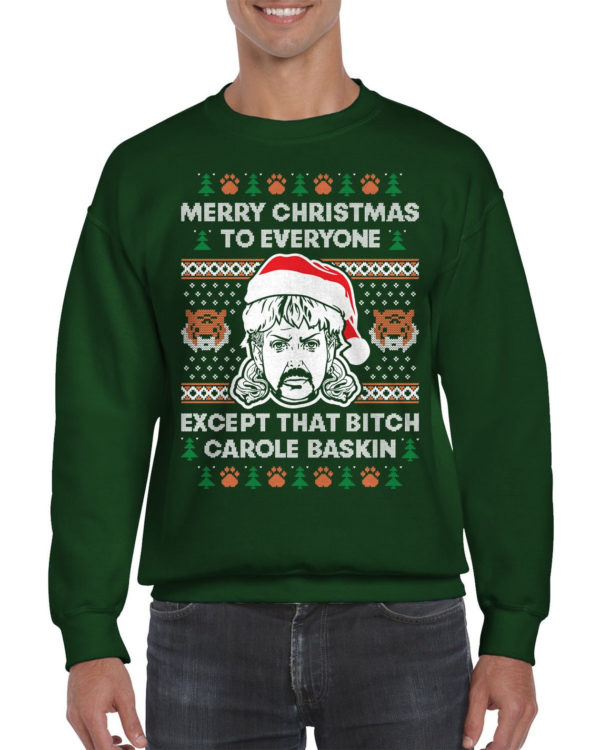 Joe Exotic Merry Christmas To Everyone Except That B*tch Carole Baskin Sweatshirt Sweatshirt Forest Green S