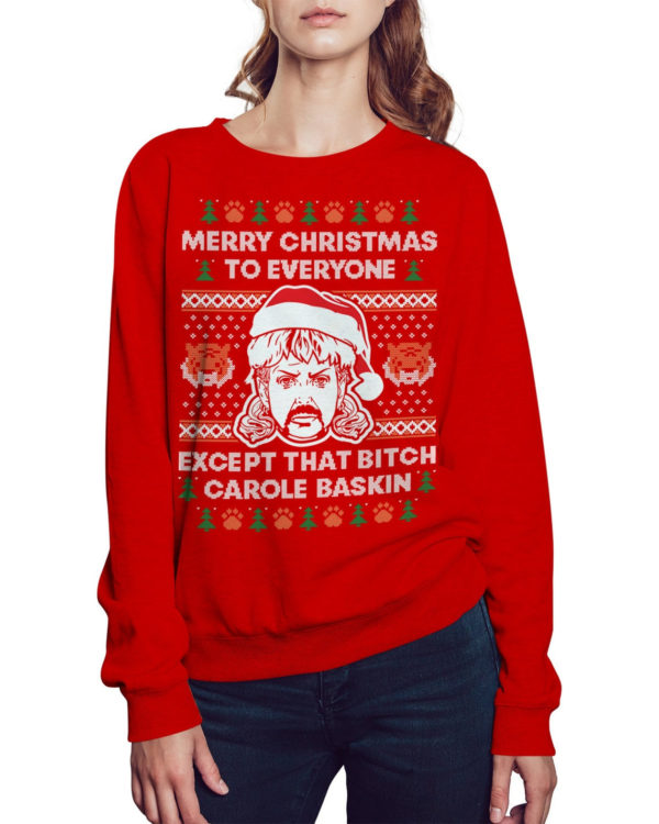Joe Exotic Merry Christmas To Everyone Except That B*tch Carole Baskin Sweatshirt Sweatshirt Red S