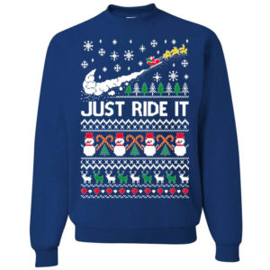 Just Ride It Santa Snowman Christmas Sweatshirt Sweatshirt Royal S