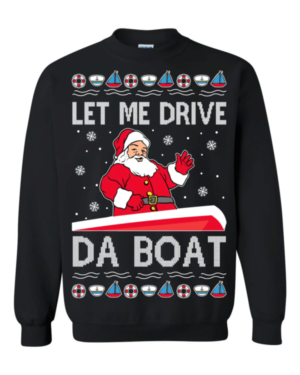 Let Me Drive Da Boat Meme Santa Claus Christmas Sweatshirt Sweatshirt Black S