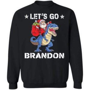 Let’s Go Brandon Santa Riding Dinosaur Christmas Shirt Sweatshirt Black S