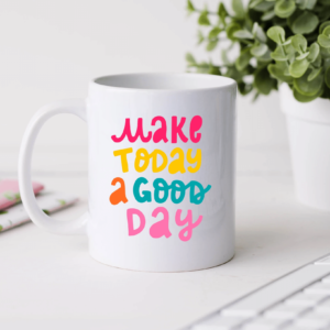 Make Today A Good Day Coffee Mug Mug 11oz White One Size
