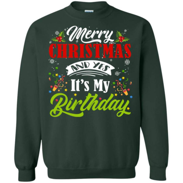 Merry Christmas And Yes It’s My Birthday Happy Birthday Sweatshirt Sweatshirt Forest Green S