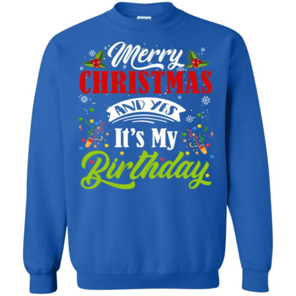 Merry Christmas And Yes It’s My Birthday Happy Birthday Sweatshirt Sweatshirt Royal S