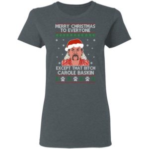 Merry Christmas To Everyone Except That Bitch Carole Baskin Shirt Ladies T-Shirt Dark Heather S