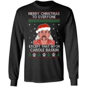 Merry Christmas To Everyone Except That Bitch Carole Baskin Shirt Long Sleeve Black S
