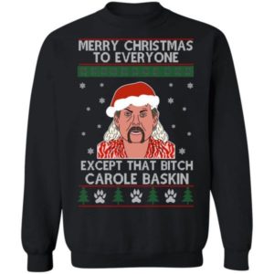 Merry Christmas To Everyone Except That Bitch Carole Baskin Shirt Sweatshirt Black S