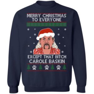 Merry Christmas To Everyone Except That Bitch Carole Baskin Shirt Sweatshirt Navy S