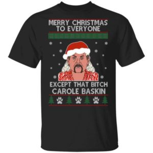 Merry Christmas To Everyone Except That Bitch Carole Baskin Shirt Unisex T-Shirt Black S