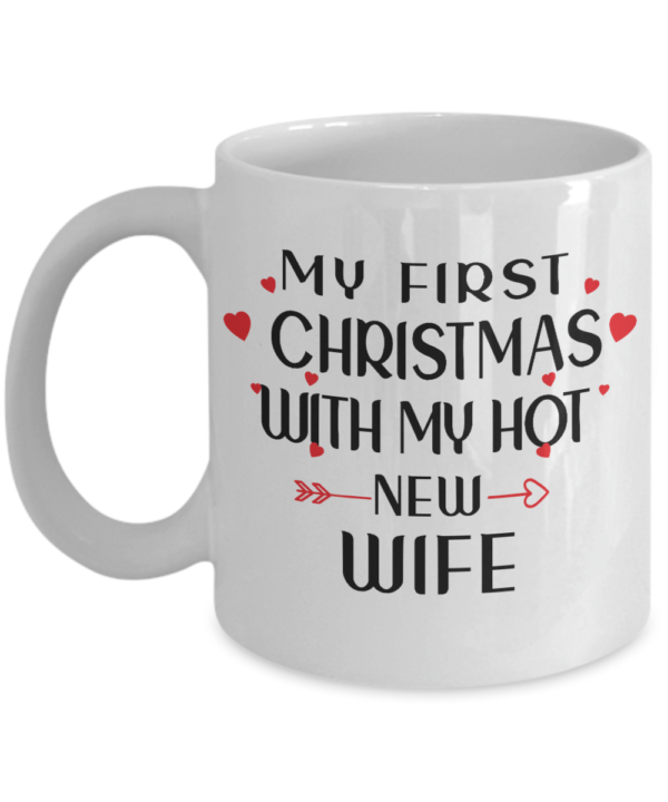 My First Christmas With My Hot New Wife Coffee Mug Mug 11oz White One Size